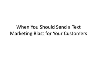 When You Should Send a Text Marketing Blast for Your Customers 