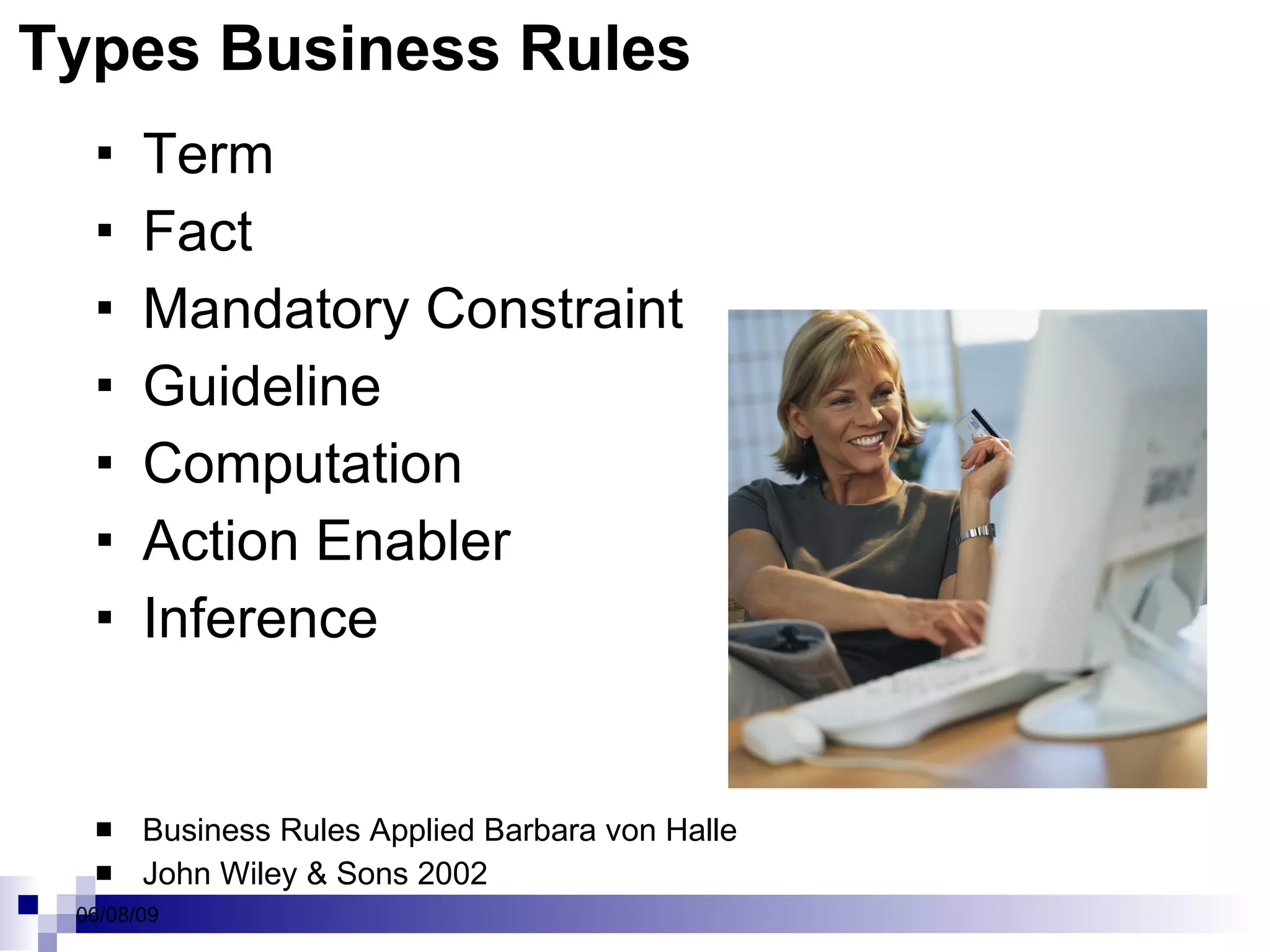 Types Business Rules Term Fact Mandatory Constraint Guideline Computation Action Enabler Inference Business Rules Applied Barbara von Halle John Wiley & Sons 2002 
