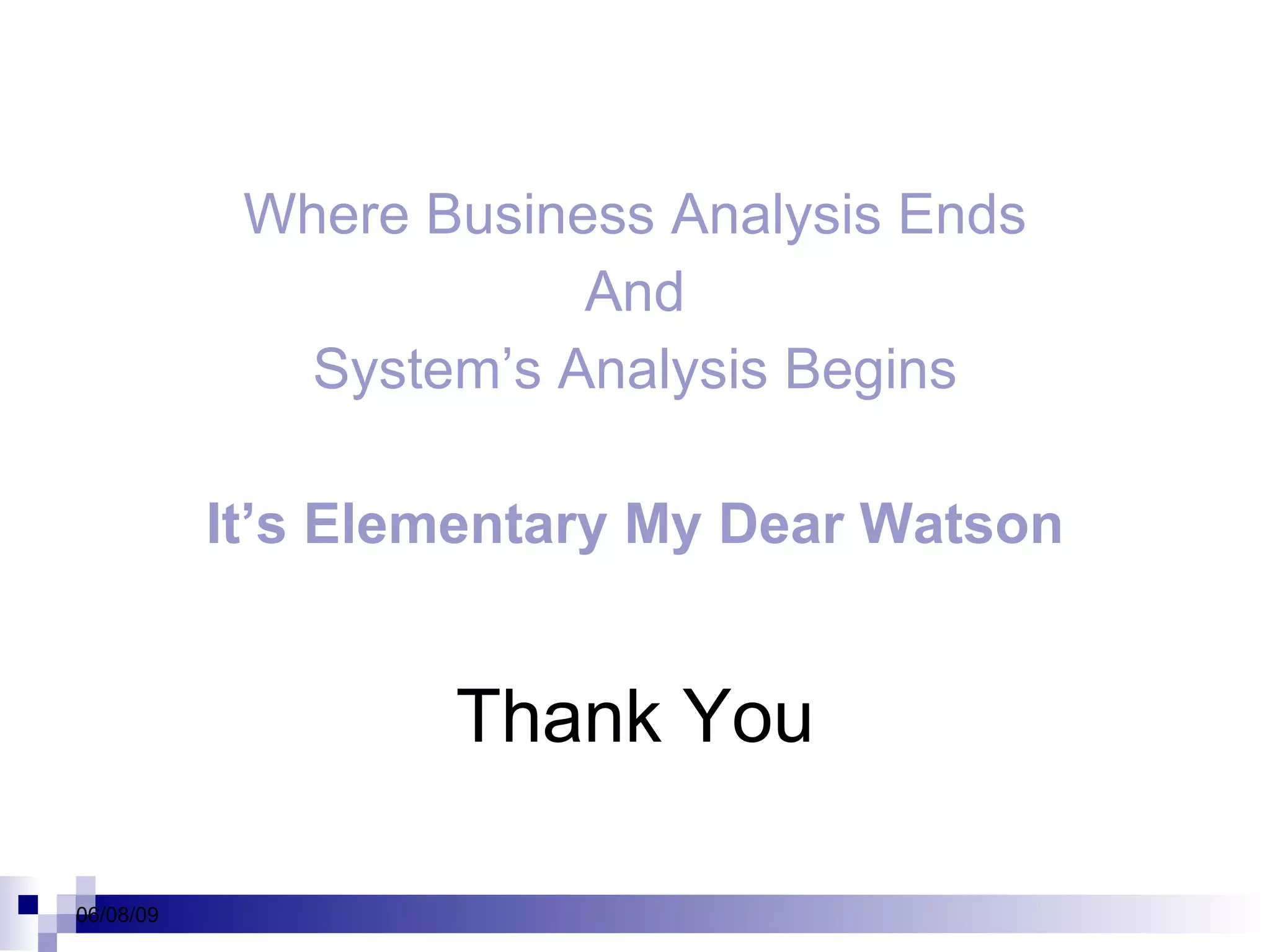 Where Business Analysis Ends And System’s Analysis Begins It’s Elementary My Dear Watson Thank You 