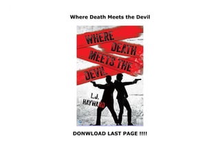 Where Death Meets the Devil
DONWLOAD LAST PAGE !!!!
Where Death Meets the Devil
 