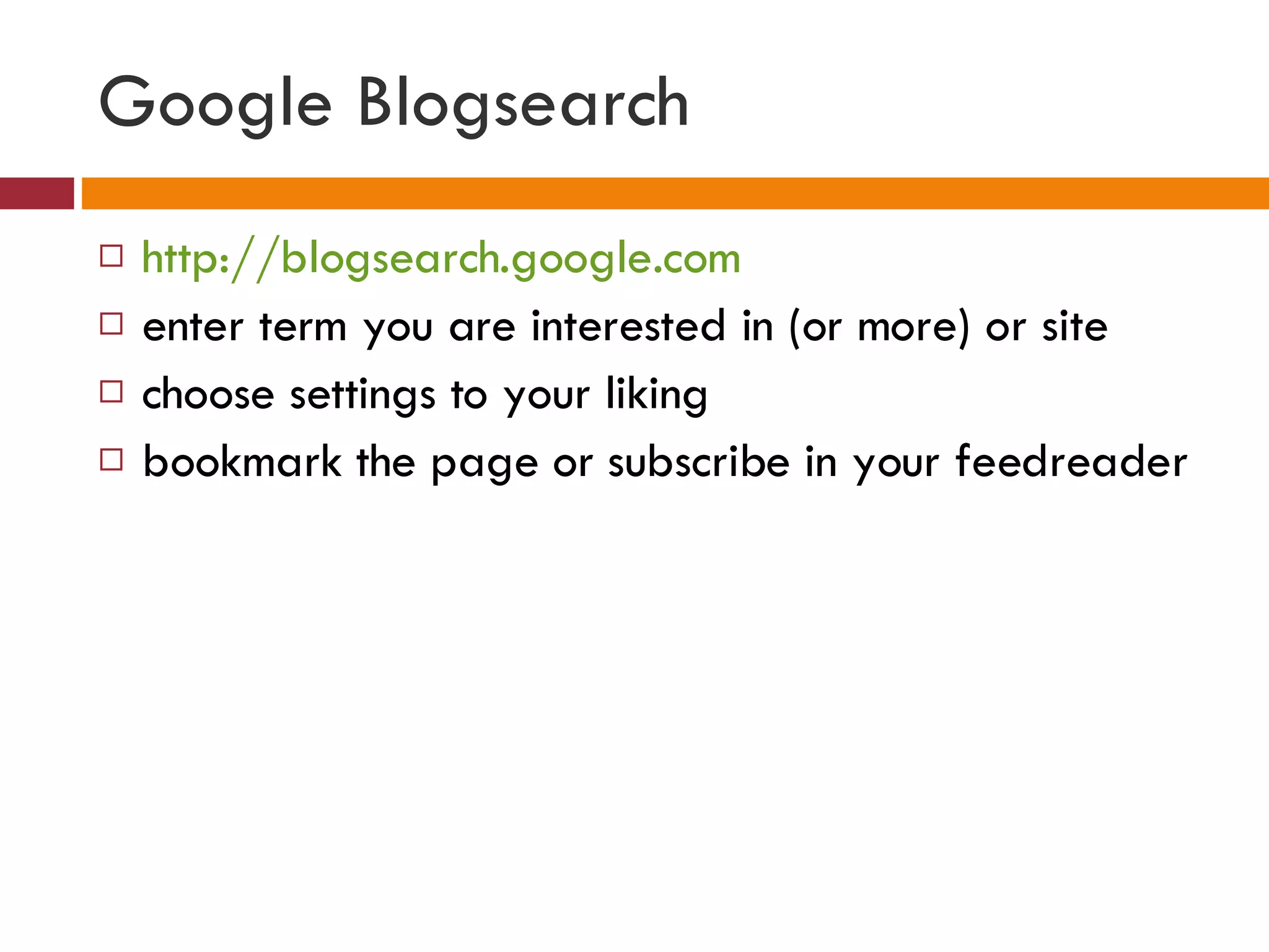 Google Blogsearch http://blogsearch.google.com enter term you are interested in (or more) or site choose settings to your liking bookmark the page or subscribe in your feedreader  