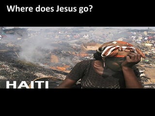 New Hope Orphanage/Haiti Outreach Where does Jesus go? 