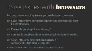 Raise issues with browsers
Log any interoperability issues you see between browsers.
☞ Edge: https://developer.microsoft.c...