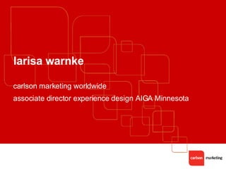 larisa warnke carlson marketing worldwide associate director experience design AIGA Minnesota 