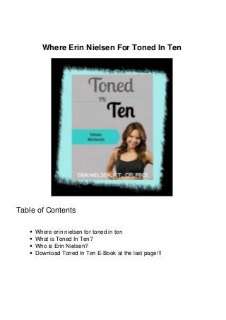 Where Erin Nielsen For Toned In Ten
Table of Contents
Where erin nielsen for toned in ten
What is Toned In Ten?
Who is Erin Nielsen?
Download Toned In Ten E-Book at the last page!!!
 