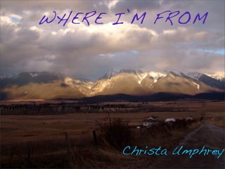 WHERE I’M FROM




      Christa Umphrey