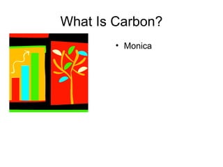 What Is Carbon? ,[object Object]