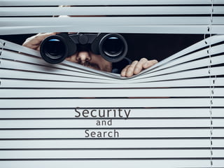 Security
and
Search
 