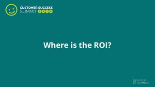 Where is the ROI?
 