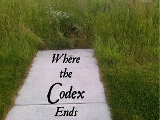 Where
the
Codex
Ends
 
