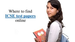 Where to find
ICSE test papers
online
 