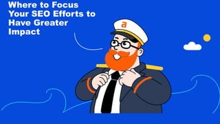 @patrickstox
@ahrefs
Where to Focus
Your SEO Efforts to
Have Greater
Impact
 