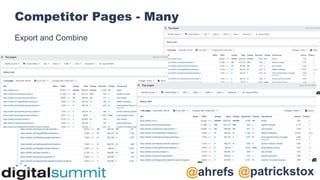 @patrickstox
@ahrefs
Competitor Pages - Many
Export and Combine
 