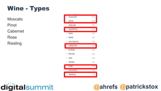 @patrickstox
@ahrefs
Wine - Types
Moscato
Pinot
Cabernet
Rose
Riesling
 