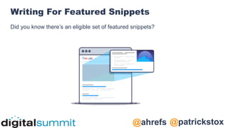 @patrickstox
@ahrefs
Writing For Featured Snippets
Did you know there’s an eligible set of featured snippets?
 