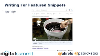 @patrickstox
@ahrefs
Writing For Featured Snippets
-site1.com
 