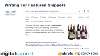 @patrickstox
@ahrefs
Writing For Featured Snippets
-site1.com
-site2.com
 
