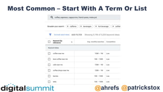 @patrickstox
@ahrefs
Most Common – Start With A Term Or List
 