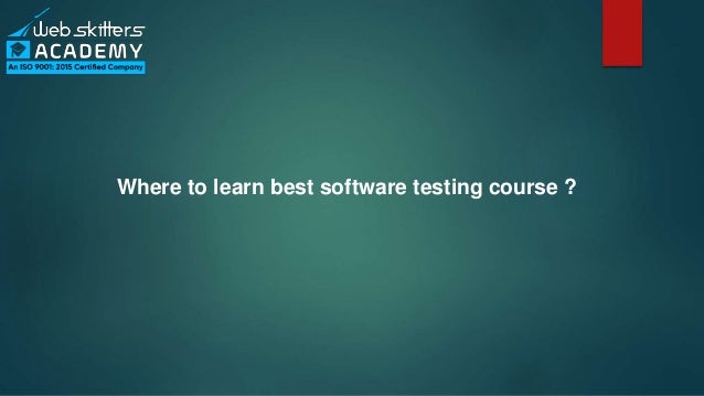 Where to learn best software testing course ?
 