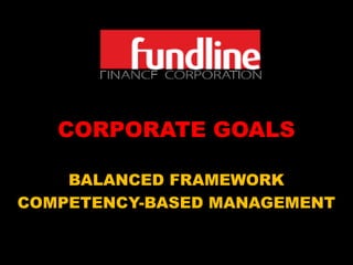 CORPORATE GOALS
BALANCED FRAMEWORK
COMPETENCY-BASED MANAGEMENT
 