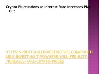 Crypto Fluctuations as Interest Rate Increases Play
Out
 