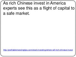 http://profitableinvestingtips.com/stock-investing/where-will-rich-chinese-invest
As rich Chinese invest in America
expert...