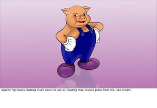 Apache Pig makes Hadoop much easier to use by creating map-reduce plans from SQL-like scripts.
 