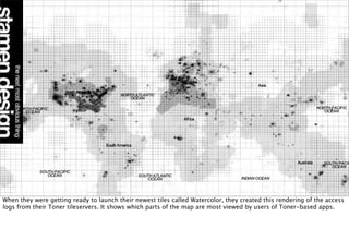 When they were getting ready to launch their newest tiles called Watercolor, they created this rendering of the access
logs from their Toner tileservers. It shows which parts of the map are most viewed by users of Toner-based apps.
 