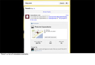 There’s a lot of metadata available.
 