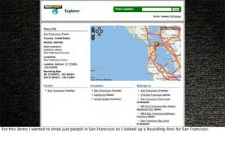 For this demo I wanted to show just people in San Francisco so I looked up a bounding-box for San Francisco.
 