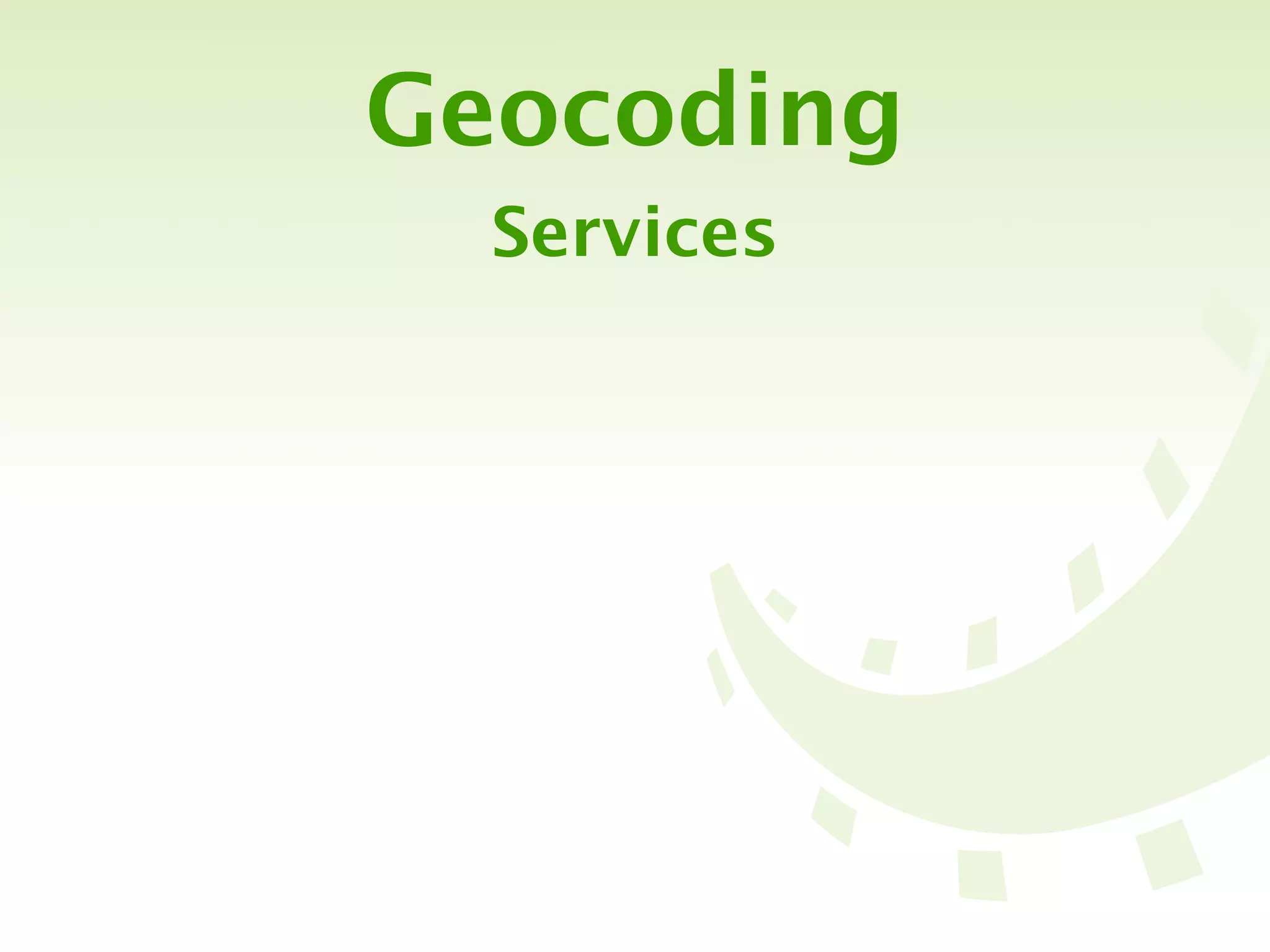 Geocoding
  Services
 