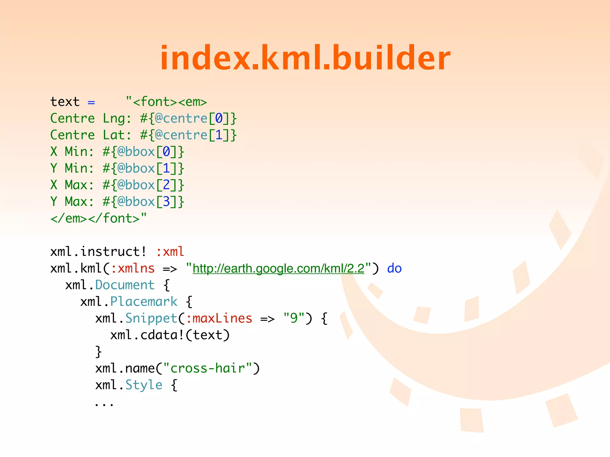 index.kml.builder
text =    "<font><em>
Centre Lng: #{@centre[0]}
Centre Lat: #{@centre[1]}
X Min: #{@bbox[0]}
Y Min: #{@bbox[1]}
X Max: #{@bbox[2]}
Y Max: #{@bbox[3]}
</em></font>"

xml.instruct! :xml
xml.kml(:xmlns => "http://earth.google.com/kml/2.2") do
  xml.Document {
    xml.Placemark {
      xml.Snippet(:maxLines => "9") {
        xml.cdata!(text)
      }
      xml.name("cross-hair")
      xml.Style {
	 	 ...
 