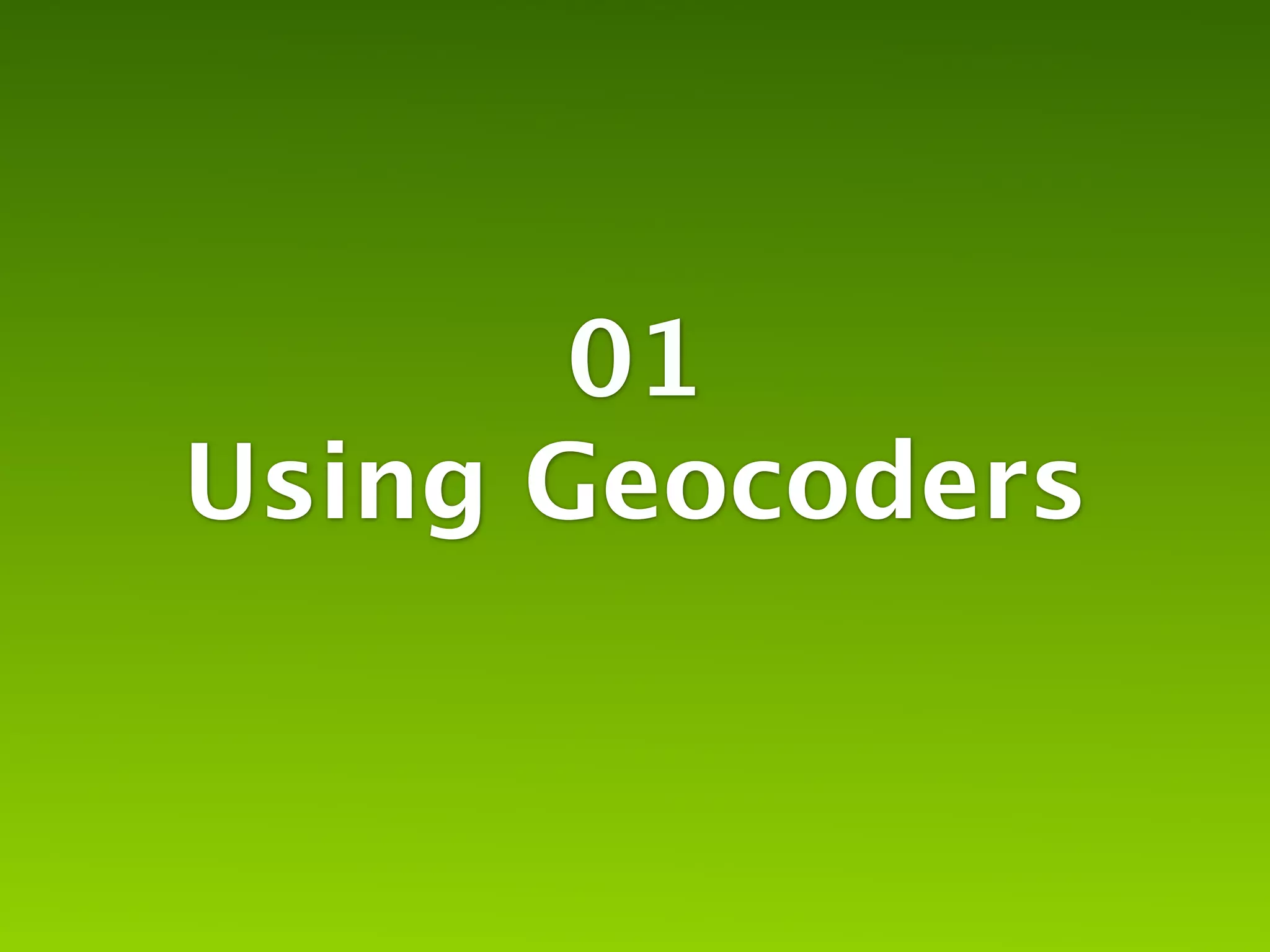 01
Using Geocoders
 