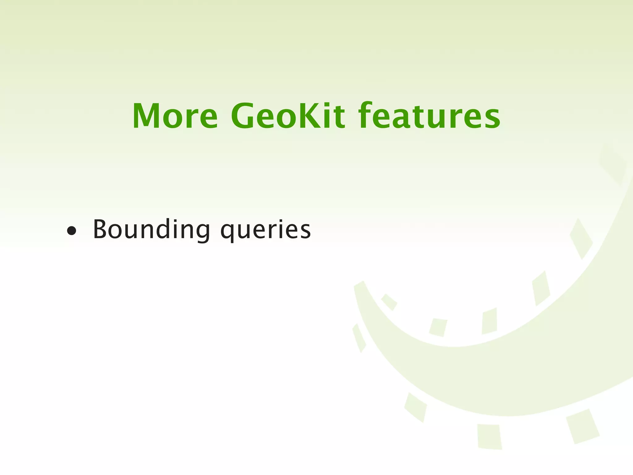 More GeoKit features


• Bounding queries
 