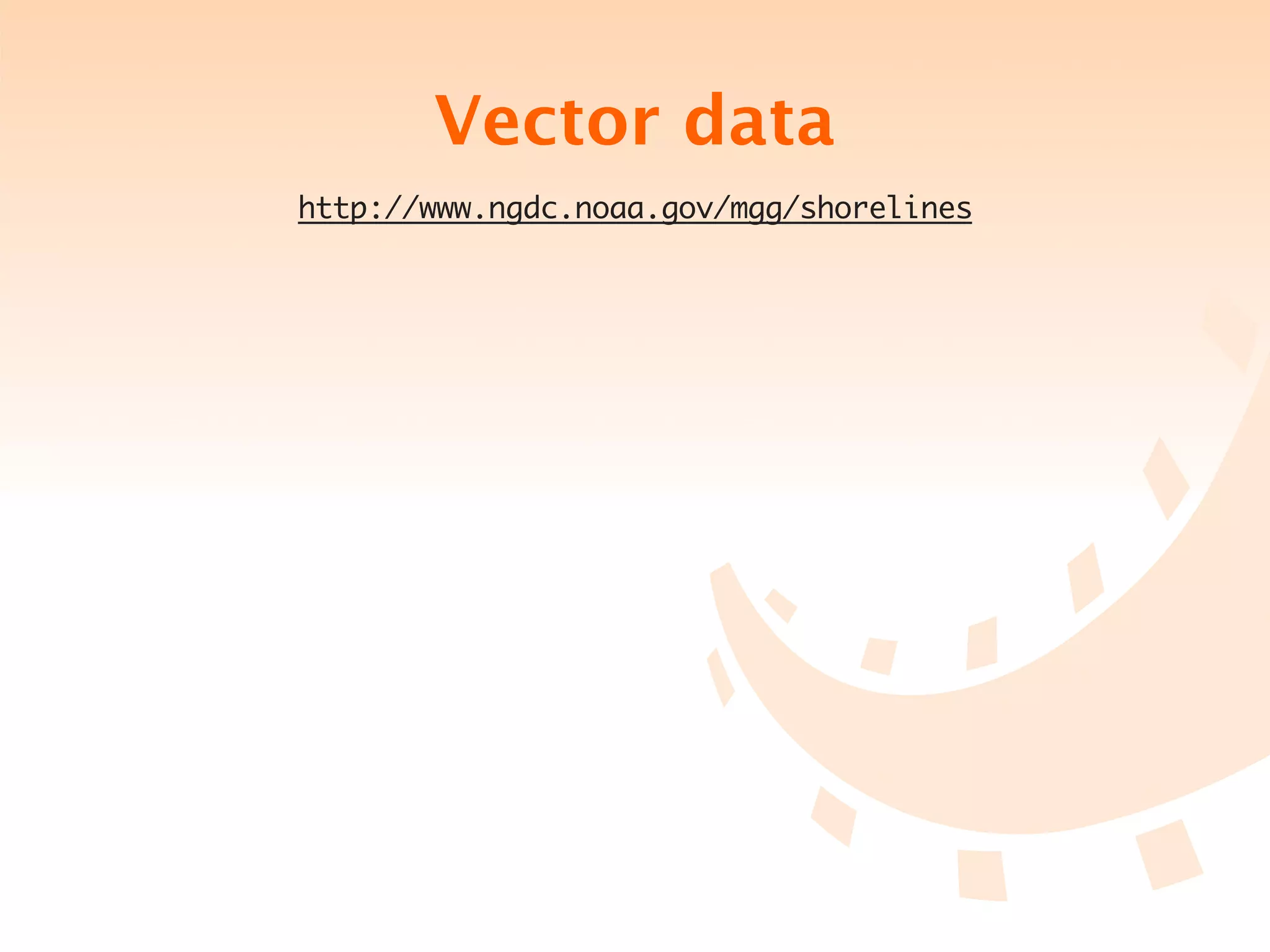 Vector data
http://www.ngdc.noaa.gov/mgg/shorelines
 