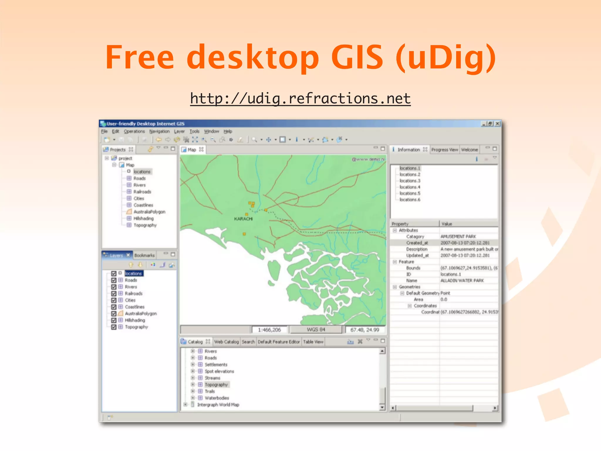 Free desktop GIS (uDig)
     http://udig.refractions.net
 