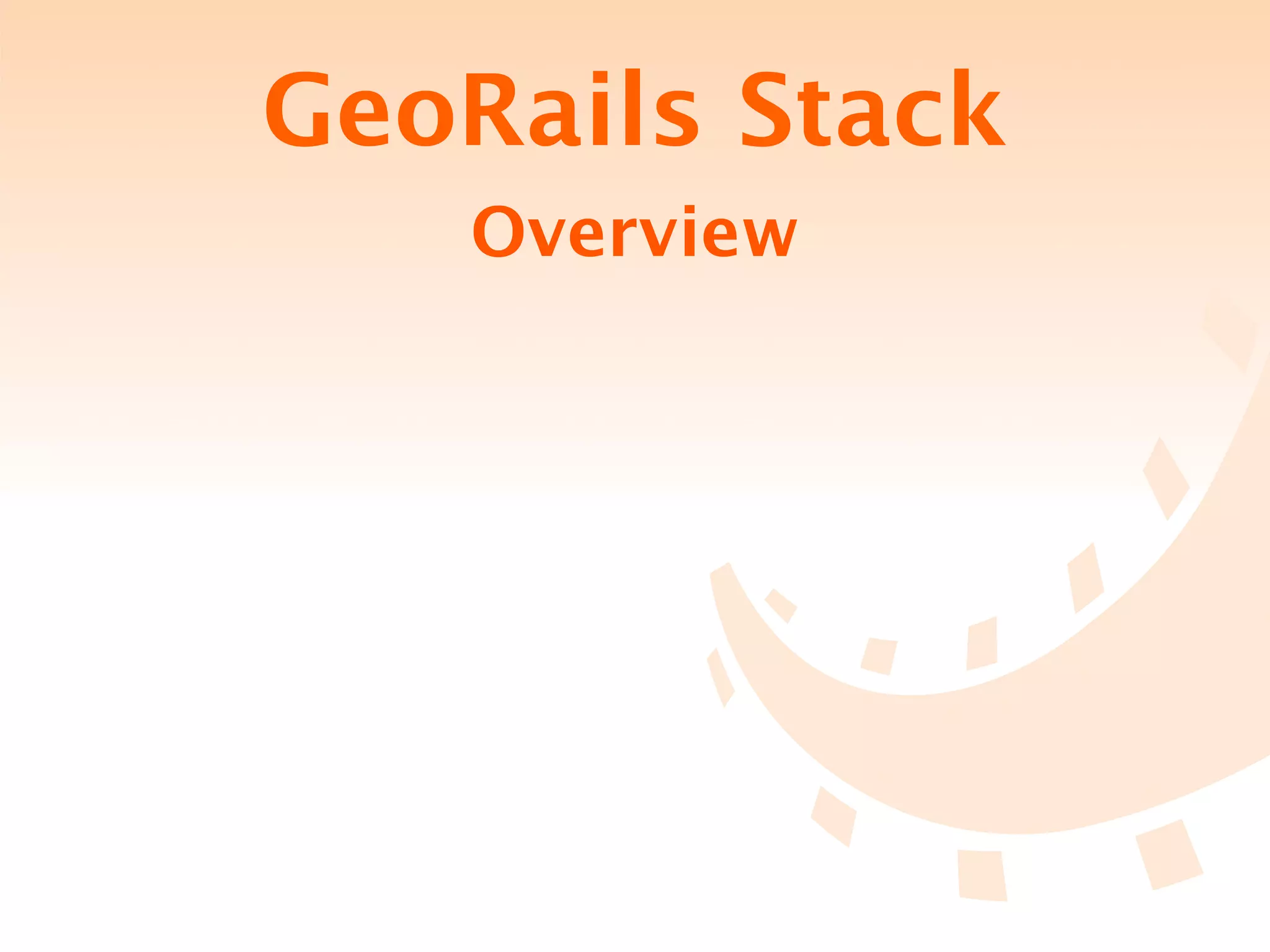 GeoRails Stack
   Overview
 