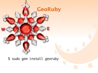 GeoRuby




$ sudo gem install georuby
 