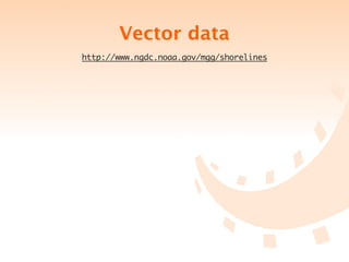 Vector data
http://www.ngdc.noaa.gov/mgg/shorelines
 