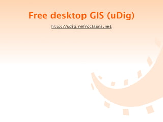 Free desktop GIS (uDig)
     http://udig.refractions.net
 