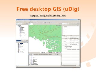 Free desktop GIS (uDig)
     http://udig.refractions.net
 