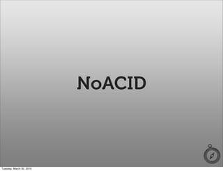 NoACID



Tuesday, March 30, 2010
 