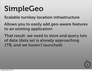 SimpleGeo
      Scalable turnkey location infrastructure
      Allows you to easily add geo-aware features
      to an exi...