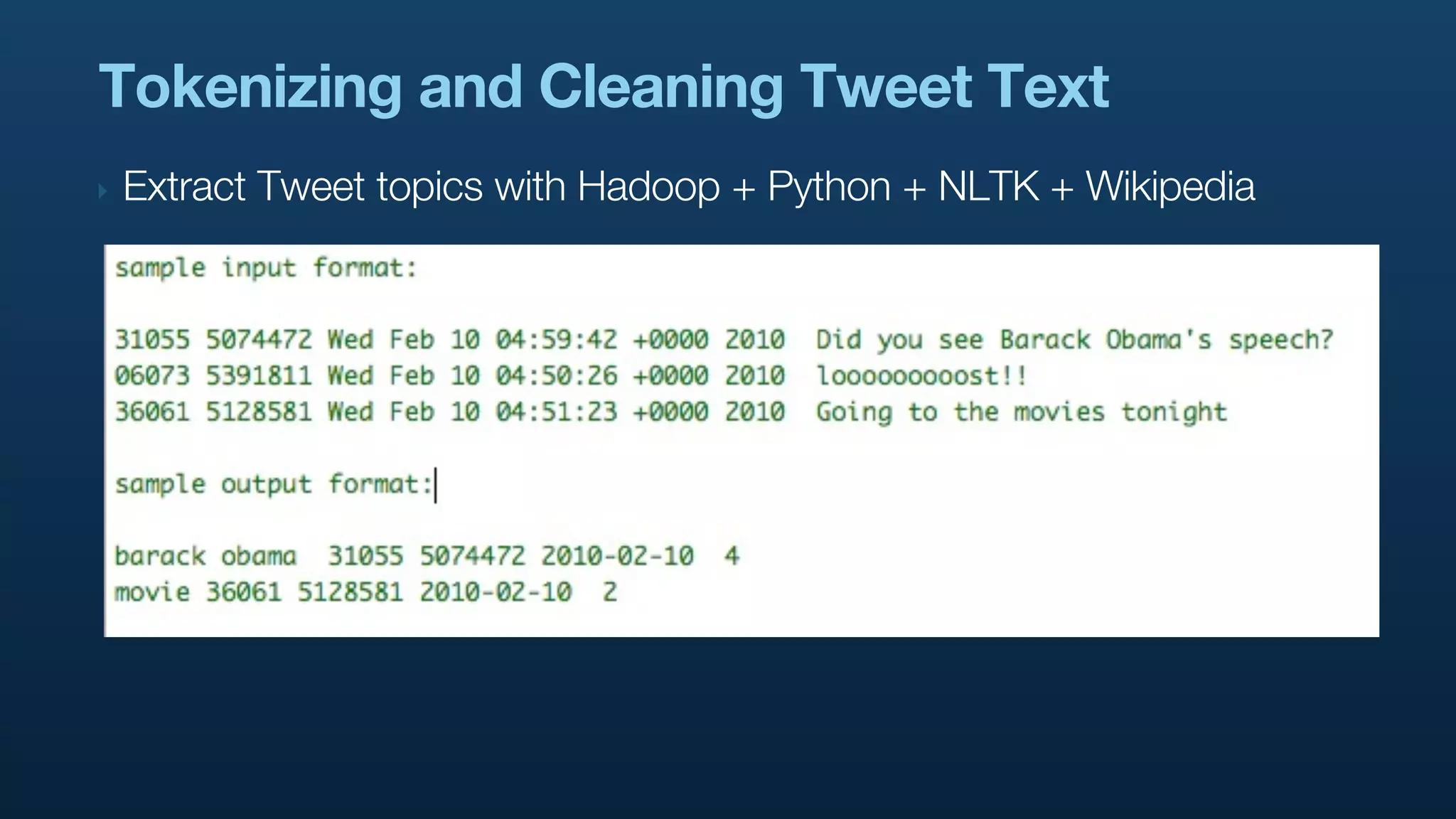 Tokenizing and Cleaning Tweet Text
‣   Extract Tweet topics with Hadoop + Python + NLTK + Wikipedia
 
