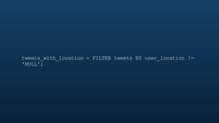 normalized_locations = FOREACH tweets_with_location
GENERATE LOWER(user_location) as user_location;
 