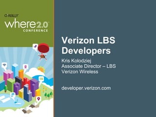 Verizon LBS Developers ,[object Object],[object Object],[object Object],[object Object]