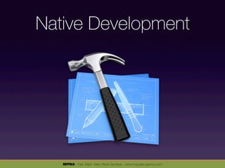 Native Development




   HOPPALA - Dipl.-Math. Marc René Gardeya - www.hoppala-agency.com
 