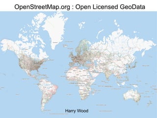 OpenStreetMap.org : Open Licensed GeoData Harry Wood 