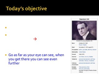 Today’s objectiveபாதை தெரியவில்லையா?கண்ணுக்கு தெரியும் தூரம் வரை செல் அங்கு சென்றால் இன்னும் வெகு தூரம் தெரியும்    Go as far as your eye can see, when you get there you can see even further 
