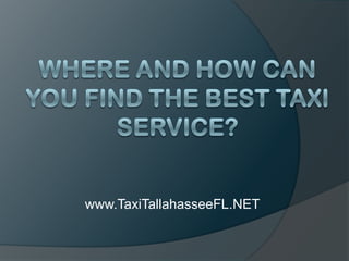 Where and How Can You Find the Best Taxi Service? www.TaxiTallahasseeFL.NET 